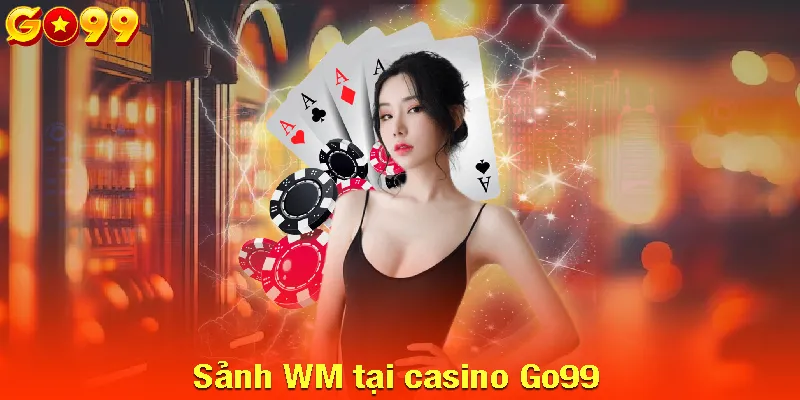 Sảnh WM tại casino Go99